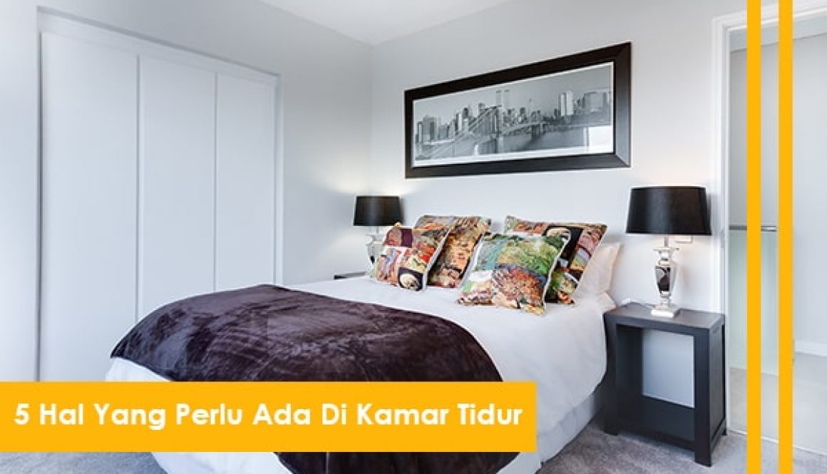 5 Hal Yang Perlu Ada Di Kamar Tidur